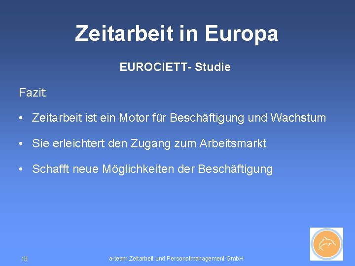 Zeitarbeit in Europa EUROCIETT- Studie Fazit: • Zeitarbeit ist ein Motor für Beschäftigung und