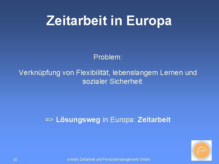 Zeitarbeit in Europa Problem: Verknüpfung von Flexibilität, lebenslangem Lernen und sozialer Sicherheit => Lösungsweg