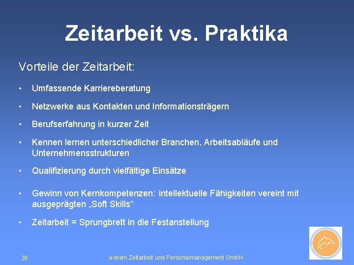 Zeitarbeit vs. Praktika Vorteile der Zeitarbeit: • Umfassende Karriereberatung • Netzwerke aus Kontakten und