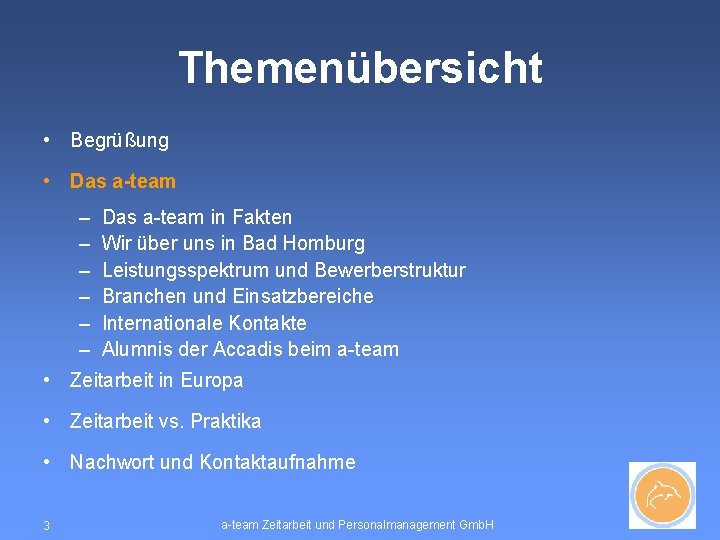 Themenübersicht • Begrüßung • Das a-team – – – Das a-team in Fakten Wir