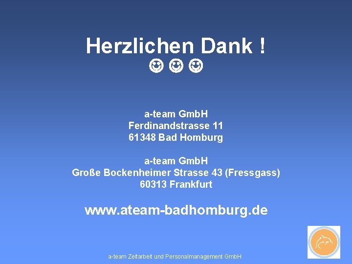 Herzlichen Dank ! a-team Gmb. H Ferdinandstrasse 11 61348 Bad Homburg a-team Gmb. H