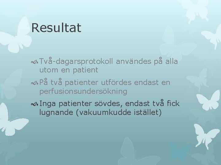 Resultat Två-dagarsprotokoll användes på alla utom en patient På två patienter utfördes endast en Resultat Två-dagarsprotokoll användes på alla utom en patient På två patienter utfördes endast en