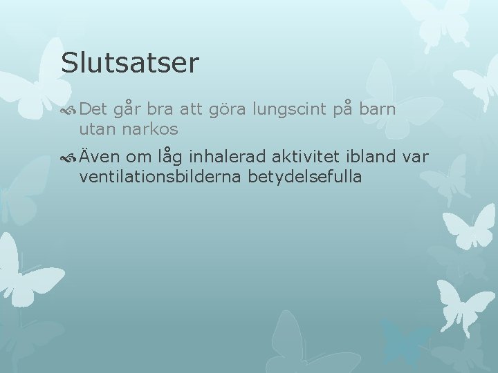Slutsatser Det går bra att göra lungscint på barn utan narkos Även om låg Slutsatser Det går bra att göra lungscint på barn utan narkos Även om låg