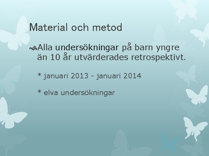 Material och metod Alla undersökningar på barn yngre än 10 år utvärderades retrospektivt. *