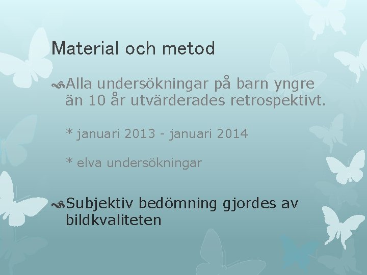Material och metod Alla undersökningar på barn yngre än 10 år utvärderades retrospektivt. * Material och metod Alla undersökningar på barn yngre än 10 år utvärderades retrospektivt. *