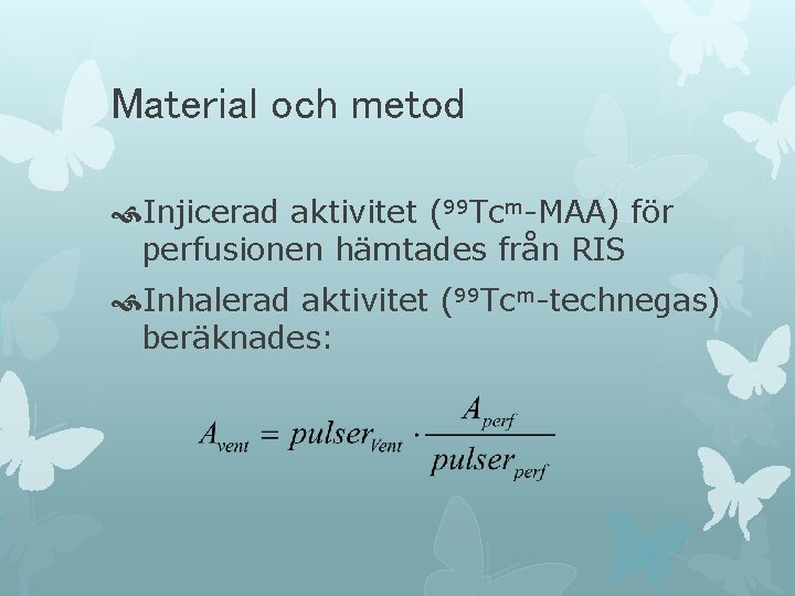 Material och metod Injicerad aktivitet (99 Tcm-MAA) för perfusionen hämtades från RIS Inhalerad aktivitet Material och metod Injicerad aktivitet (99 Tcm-MAA) för perfusionen hämtades från RIS Inhalerad aktivitet