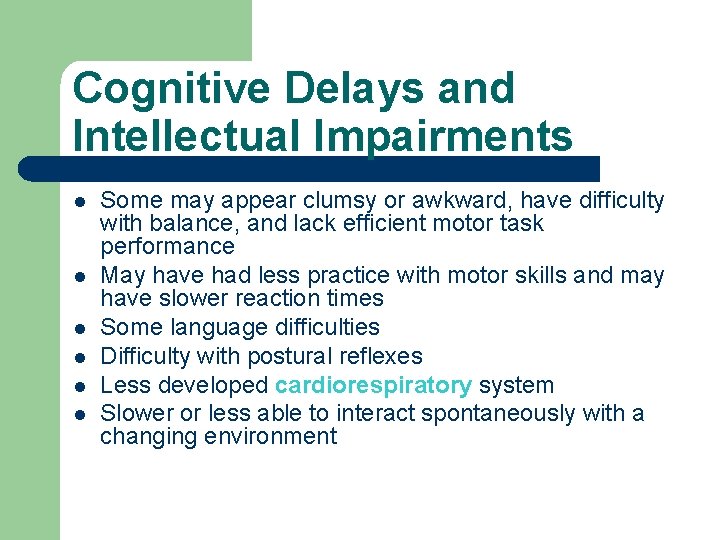 Cognitive Delays and Intellectual Impairments l l l Some may appear clumsy or awkward,