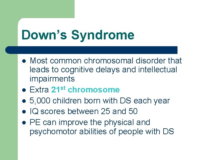 Down’s Syndrome l l l Most common chromosomal disorder that leads to cognitive delays