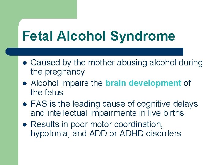 Fetal Alcohol Syndrome l l Caused by the mother abusing alcohol during the pregnancy