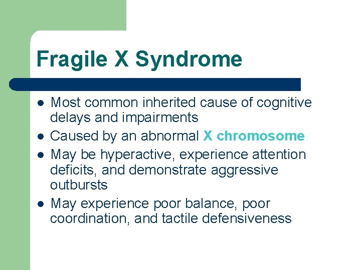 Fragile X Syndrome l l Most common inherited cause of cognitive delays and impairments