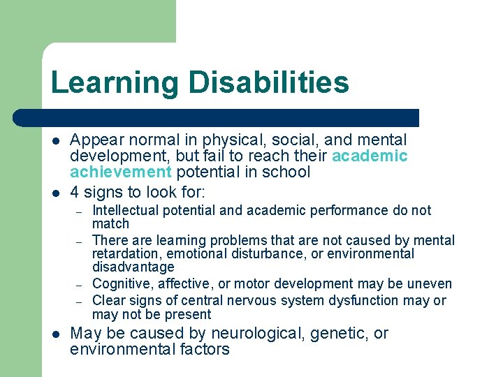 Learning Disabilities l l Appear normal in physical, social, and mental development, but fail