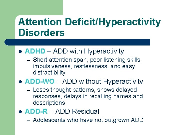Attention Deficit/Hyperactivity Disorders l ADHD – ADD with Hyperactivity – l ADD-WO – ADD