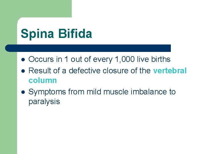 Spina Bifida l l l Occurs in 1 out of every 1, 000 live