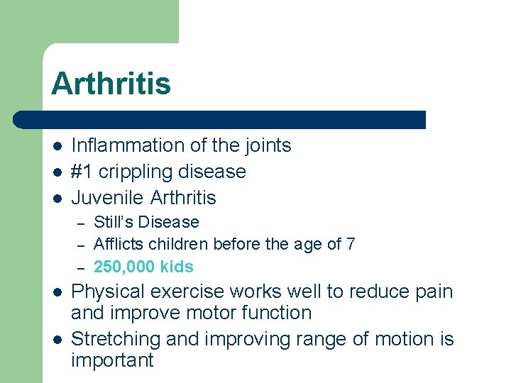 Arthritis l l l Inflammation of the joints #1 crippling disease Juvenile Arthritis –