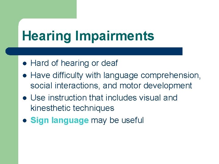 Hearing Impairments l l Hard of hearing or deaf Have difficulty with language comprehension,