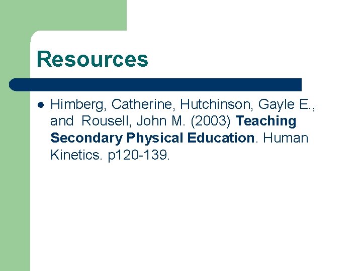 Resources l Himberg, Catherine, Hutchinson, Gayle E. , and Rousell, John M. (2003) Teaching