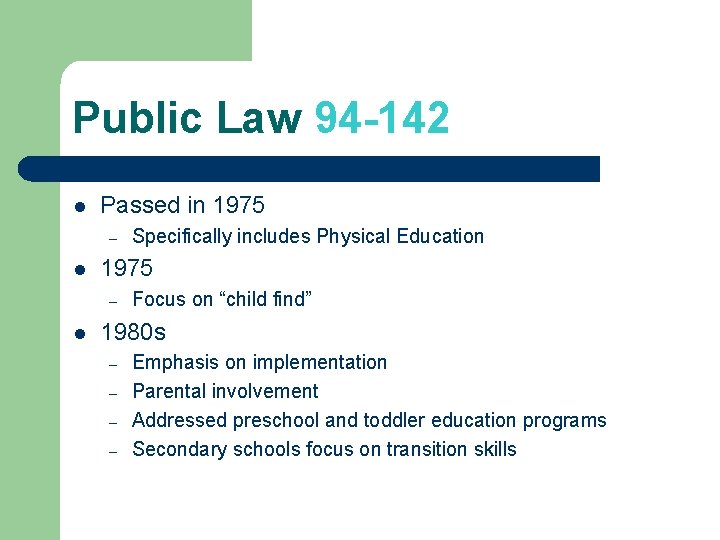 Public Law 94 -142 l Passed in 1975 – l Specifically includes Physical Education