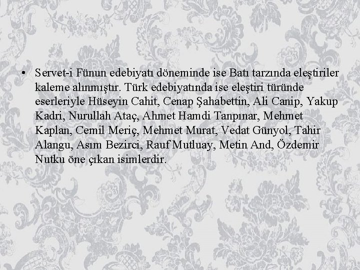  • Servet-i Fünun edebiyatı döneminde ise Batı tarzında eleştiriler kaleme alınmıştır. Türk edebiyatında