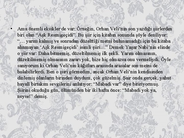  • Ama önemli eksikler de var: Örneğin, Orhan Veli’nin son yazdığı şiirlerden biri