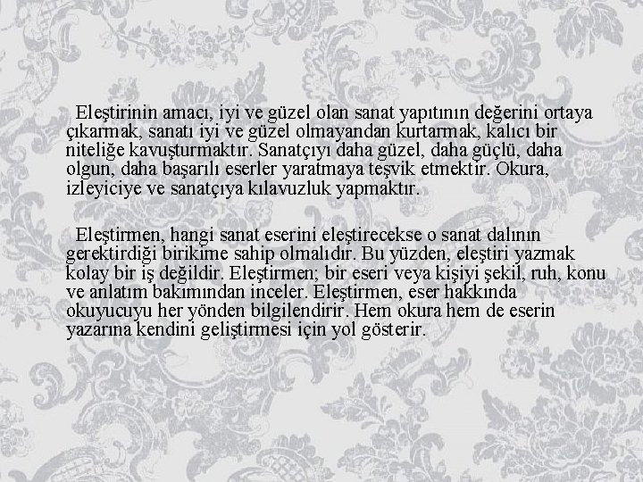  Eleştirinin amacı, iyi ve güzel olan sanat yapıtının değerini ortaya çıkarmak, sanatı iyi