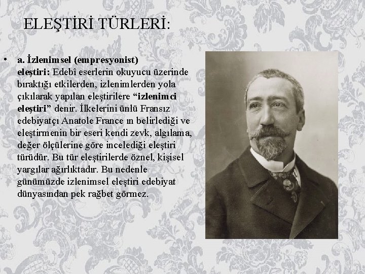 ELEŞTİRİ TÜRLERİ: • a. İzlenimsel (empresyonist) eleştiri: Edebî eserlerin okuyucu üzerinde bıraktığı etkilerden, izlenimlerden