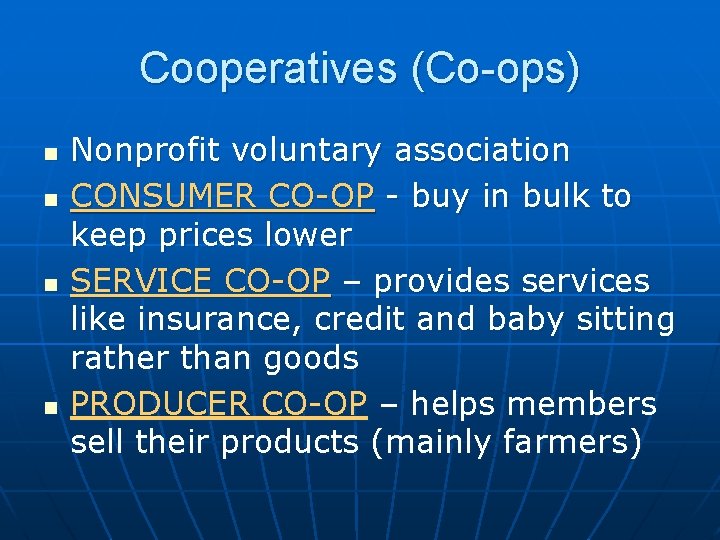 Cooperatives (Co-ops) n n Nonprofit voluntary association CONSUMER CO-OP - buy in bulk to
