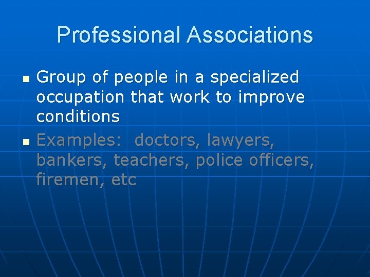 Professional Associations n n Group of people in a specialized occupation that work to