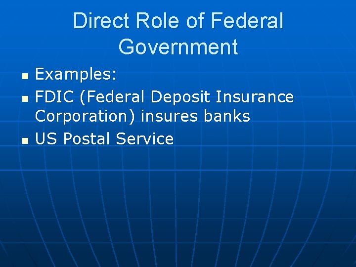 Direct Role of Federal Government n n n Examples: FDIC (Federal Deposit Insurance Corporation)