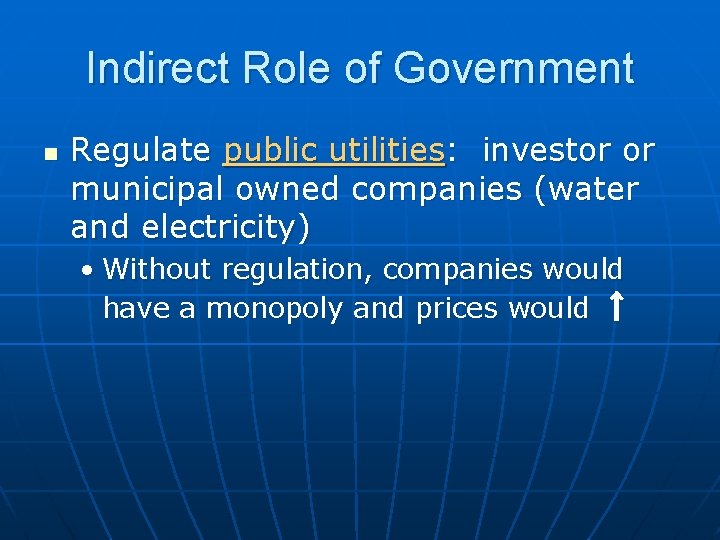 Indirect Role of Government n Regulate public utilities: investor or municipal owned companies (water