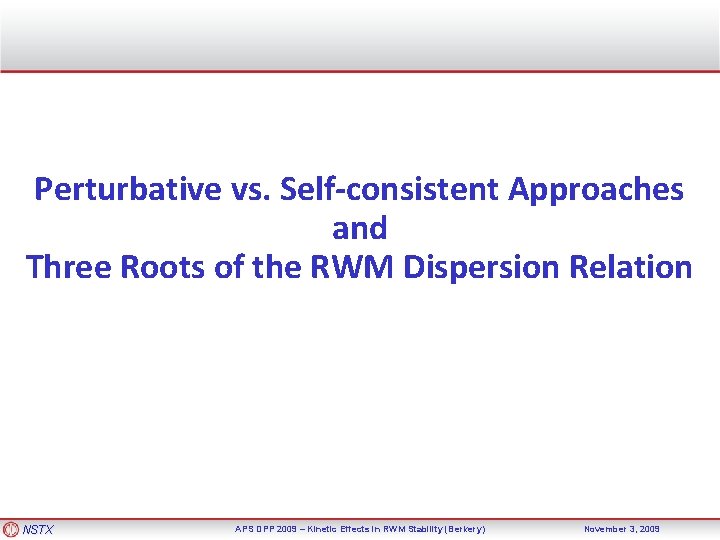 Perturbative vs. Self-consistent Approaches and Three Roots of the RWM Dispersion Relation NSTX APS