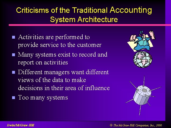 Criticisms of the Traditional Accounting System Architecture n n Activities are performed to provide