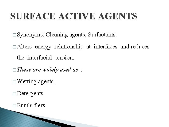 SURFACE ACTIVE AGENTS � Synonyms: � Alters Cleaning agents, Surfactants. energy relationship at interfaces