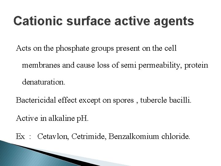 Cationic surface active agents Acts on the phosphate groups present on the cell membranes