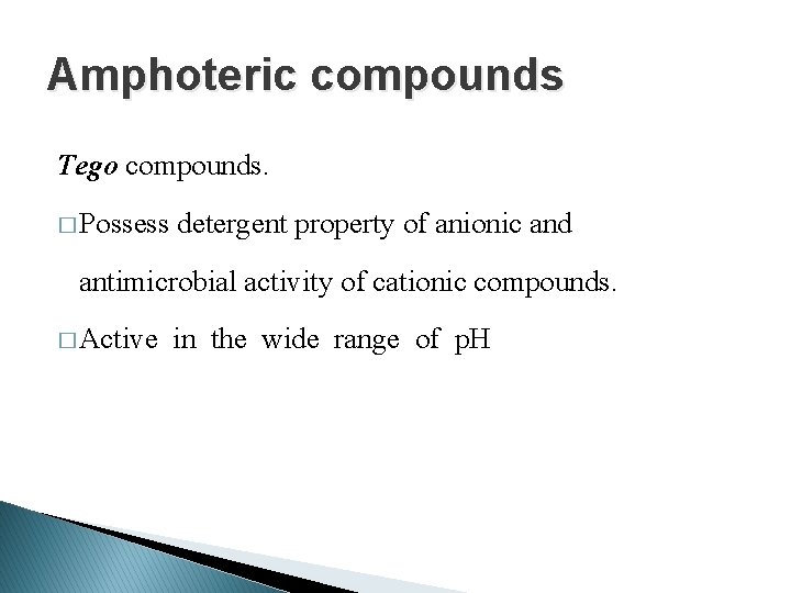 Amphoteric compounds Tego compounds. � Possess detergent property of anionic and antimicrobial activity of