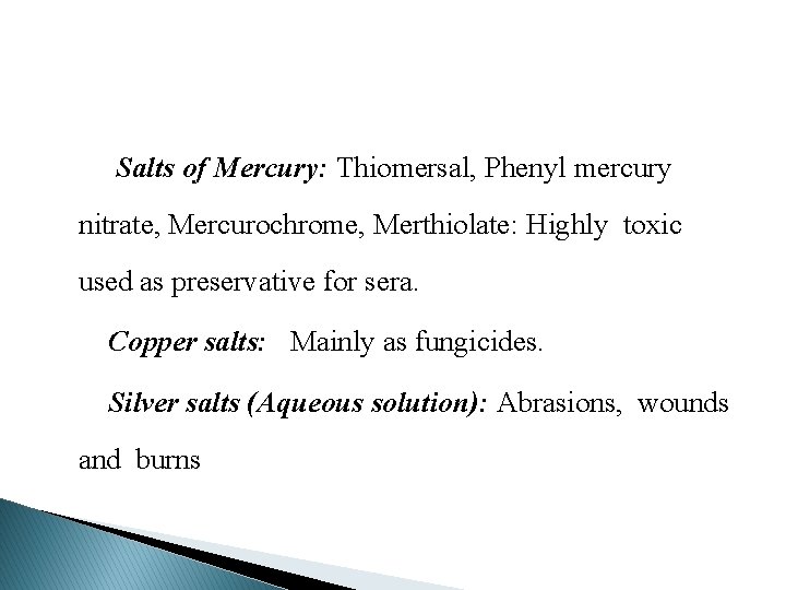 Salts of Mercury: Thiomersal, Phenyl mercury nitrate, Mercurochrome, Merthiolate: Highly toxic used as preservative