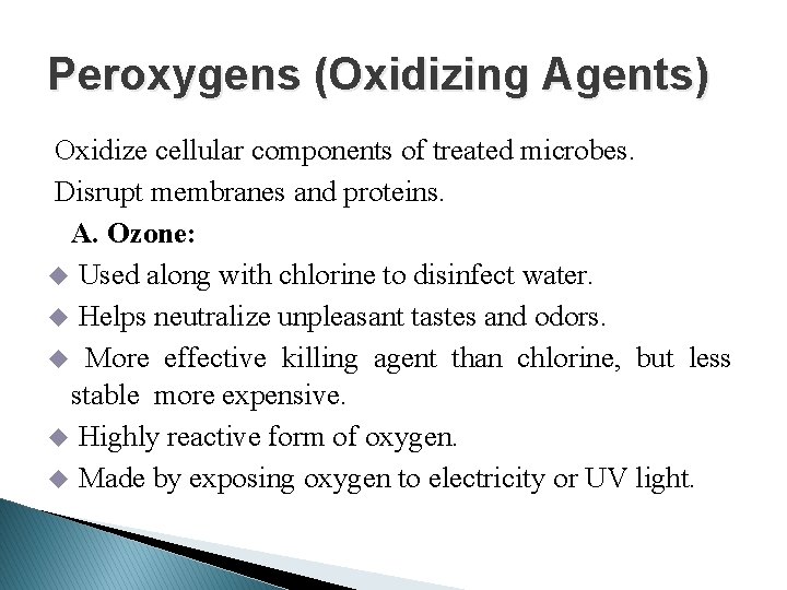 Peroxygens (Oxidizing Agents) Oxidize cellular components of treated microbes. Disrupt membranes and proteins. A.