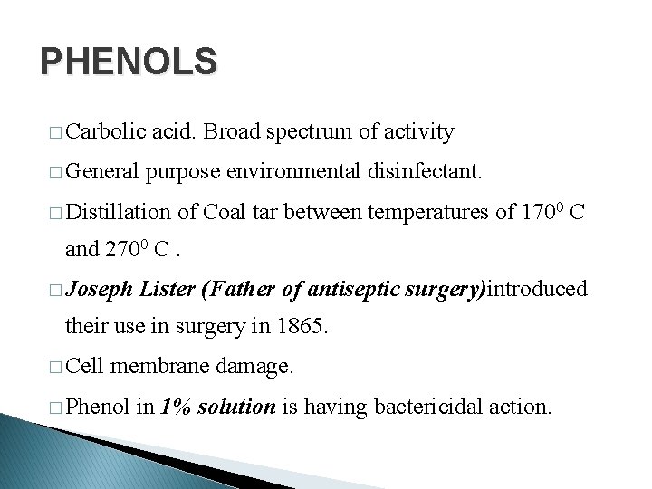 PHENOLS � Carbolic � General acid. Broad spectrum of activity purpose environmental disinfectant. �