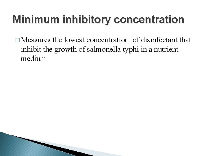 Minimum inhibitory concentration � Measures the lowest concentration of disinfectant that inhibit the growth