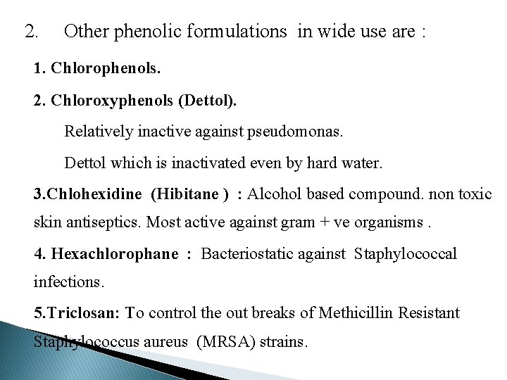 2. Other phenolic formulations in wide use are : 1. Chlorophenols. 2. Chloroxyphenols (Dettol).