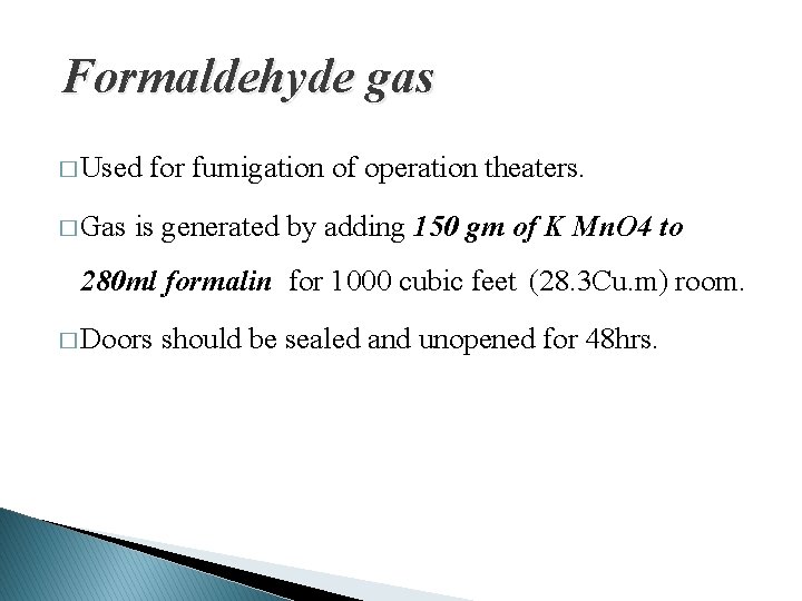 Formaldehyde gas � Used � Gas for fumigation of operation theaters. is generated by