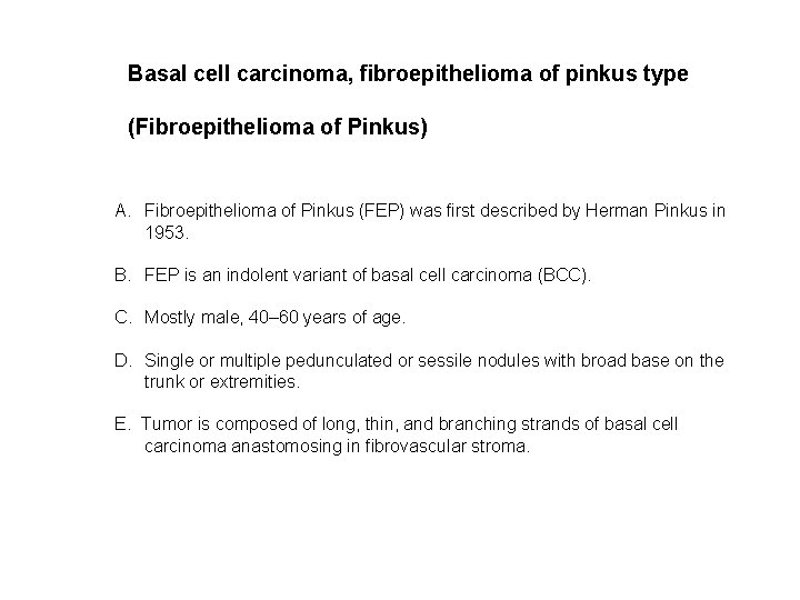 Basal cell carcinoma, fibroepithelioma of pinkus type (Fibroepithelioma of Pinkus) A. Fibroepithelioma of Pinkus