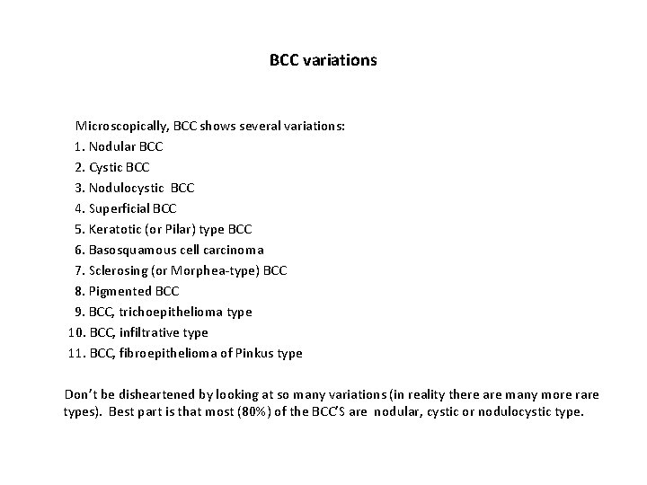 BCC variations Microscopically, BCC shows several variations: 1. Nodular BCC 2. Cystic BCC 3.