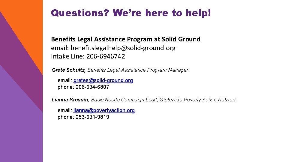 Questions? We’re here to help! Benefits Legal Assistance Program at Solid Ground email: benefitslegalhelp@solid-ground.