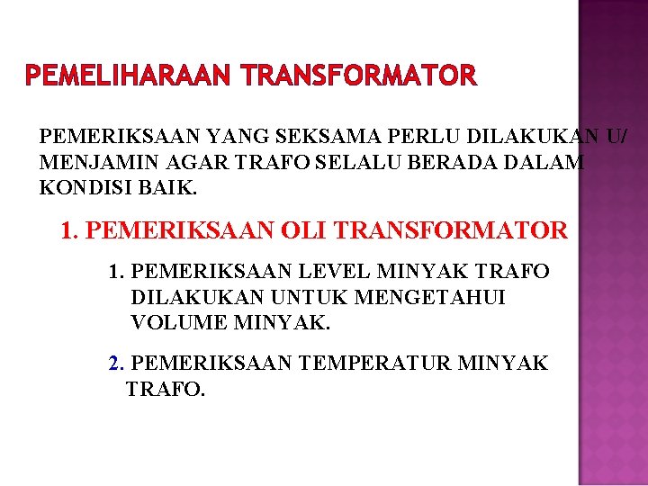 PEMELIHARAAN TRANSFORMATOR PEMERIKSAAN YANG SEKSAMA PERLU DILAKUKAN U/ MENJAMIN AGAR TRAFO SELALU BERADA DALAM