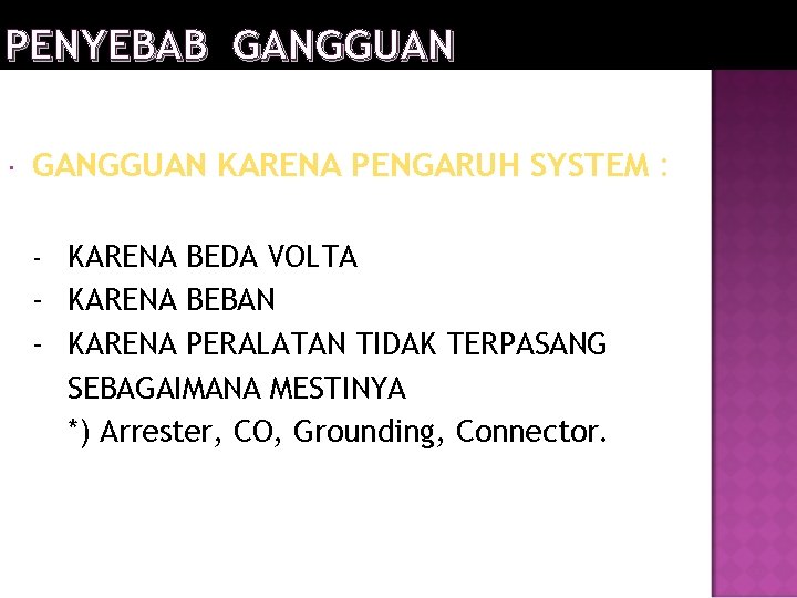 PENYEBAB GANGGUAN KARENA PENGARUH SYSTEM : - KARENA BEDA VOLTA - KARENA BEBAN -