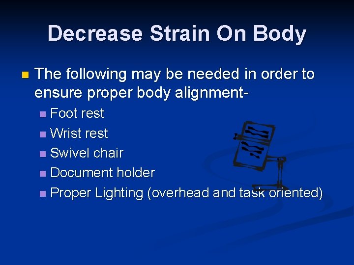 Decrease Strain On Body n The following may be needed in order to ensure