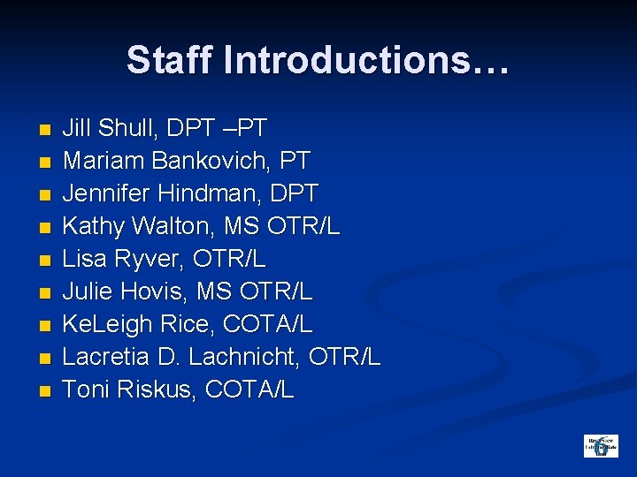 Staff Introductions… n n n n n Jill Shull, DPT –PT Mariam Bankovich, PT