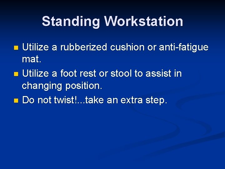 Standing Workstation Utilize a rubberized cushion or anti-fatigue mat. n Utilize a foot rest