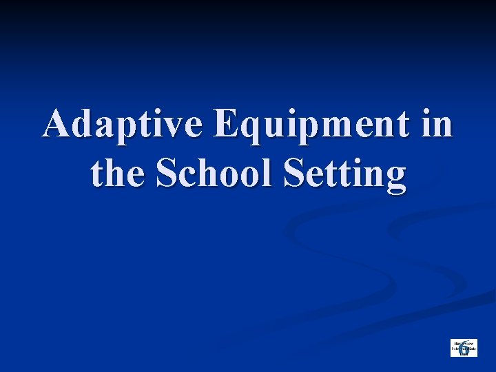 Adaptive Equipment in the School Setting 