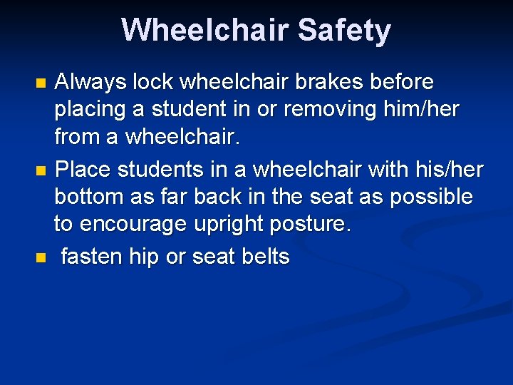 Wheelchair Safety Always lock wheelchair brakes before placing a student in or removing him/her